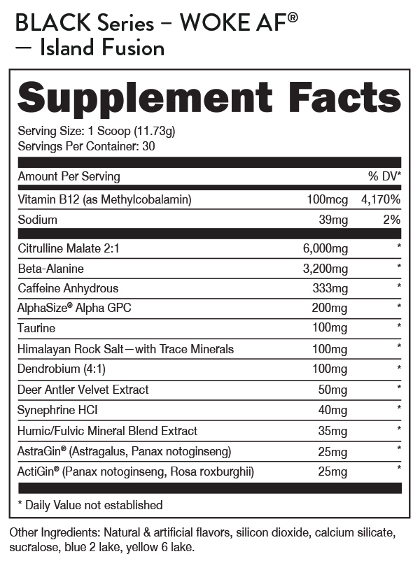 Black Series - Woke AF Island Fusion supplement facts, containing numerous ingredients such as Vitamin B12, Beta-Alanine, Caffeine Anhydrous, with 30 servings per container.