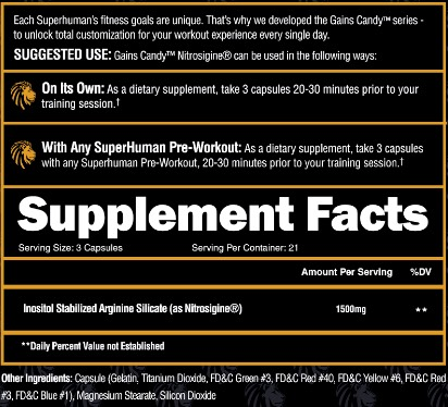 Gains Candy™ Nitrosigine® supplement info. Take 3 capsules 20-30 minutes before workout. Comes in servings of 21. Contains 1500mg of Nitrosigine.