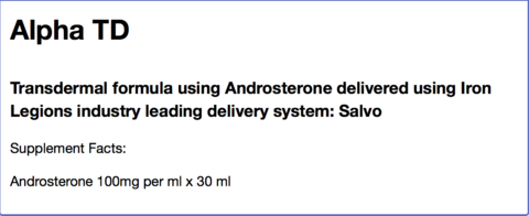 Alpha TD Androsterone transdermal formula, delivered using Iron Legion's Salvo system with 100mg per ml dosage, 30ml bottle.